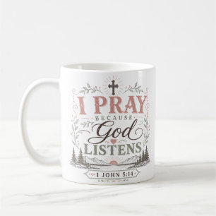 I Pray Because God Listens Christian Quote Coffee Mug