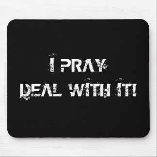 I Pray - Deal with it! Mouse Pad