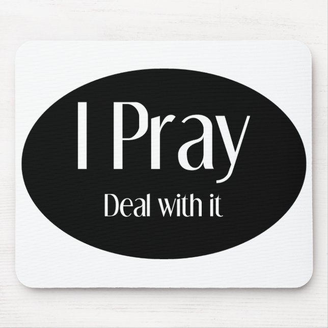 I Pray, Deal With It Mousepad (Front)