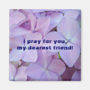 I Pray for You my dearest Friend! magnet Flowers