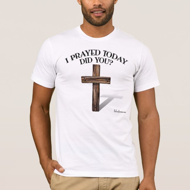I PRAYED TODAY DID YOU? front and back T-Shirt (Front)
