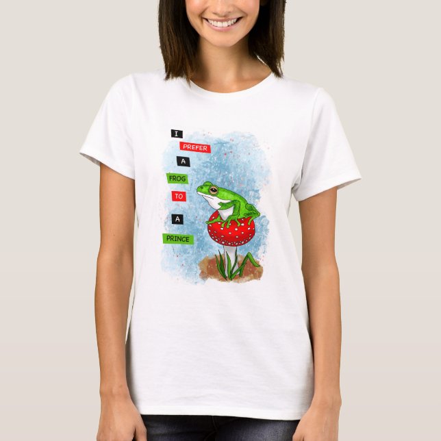 I Prefer a Frog to a Prince | Frog Artwork T-Shirt (Front)