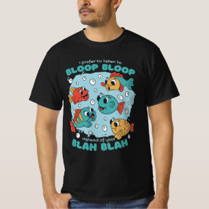 I PREFER BLOOP BLOOP INSTEAD OF YOUR BLAH BLAH  T-Shirt