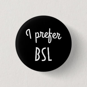 I prefer BSL button