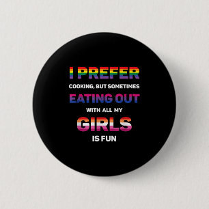 I Prefer Cooking But Eating Out With All My Girlss 6 Cm Round Badge