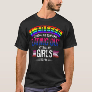I prefer cooking but sometimes eating out with all T-Shirt
