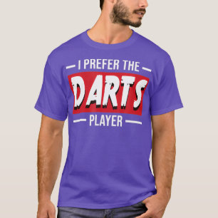 I Prefer Darts Funny Dart Player Pin Sports Gift T-Shirt