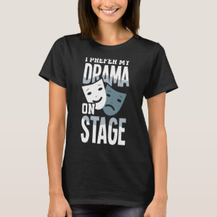 I Prefer Drama On Stage Actor T-Shirt