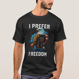 I Prefer Freedom American Bald Eagle America USA F T-Shirt