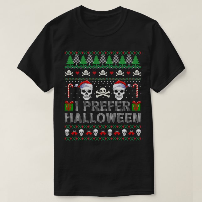 I Prefer Halloween Over Xmas Skull Ugly Christmasm T-Shirt (Design Front)