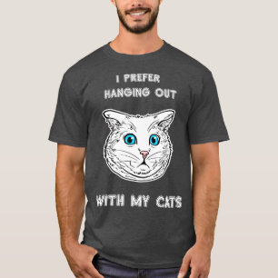I Prefer Hanging Out With My Cats Cat Lover Tee C