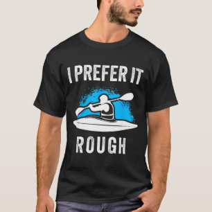 I Prefer It Rough Funny White Water Kayak T-Shirt