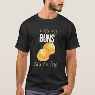 I prefer my Buns Gluten free Gluten Allergy Celiac T-Shirt