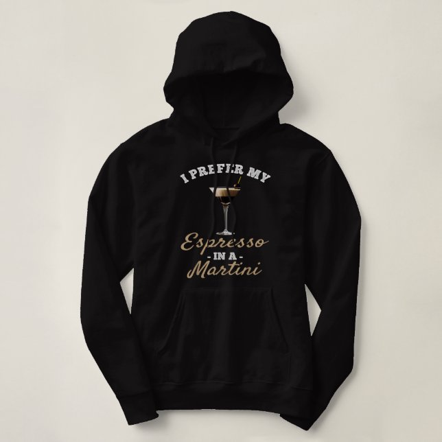 I Prefer My Espresso In A Martini - Espresso Marti Hoodie (Design Front)
