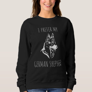 I Prefer My German Shepherd - Clean & Simple Dog Sweatshirt