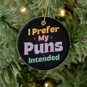 I Prefer My Puns Intended Sarcastic Joke Pun Retro Ceramic Ornament