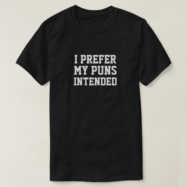I PREFER MY PUNS INTENDED T-Shirt (Design Front)