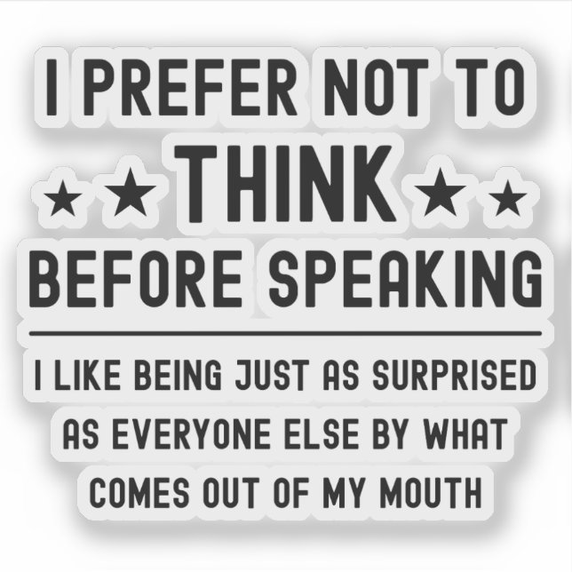 I Prefer Not To Think Before Speaking Funny Saying (Front)