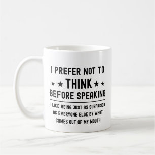 I Prefer Not To Think Before Speaking Funny Saying Coffee Mug