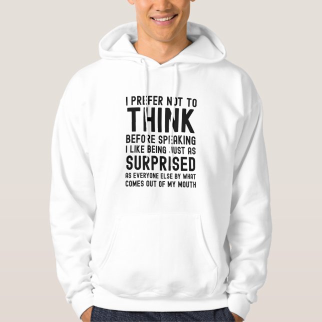 I Prefer Not To Think Before Speaking Hoodie (Front)