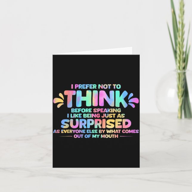 I Prefer Not to Think Before Speaking I Like Being Card (Front)