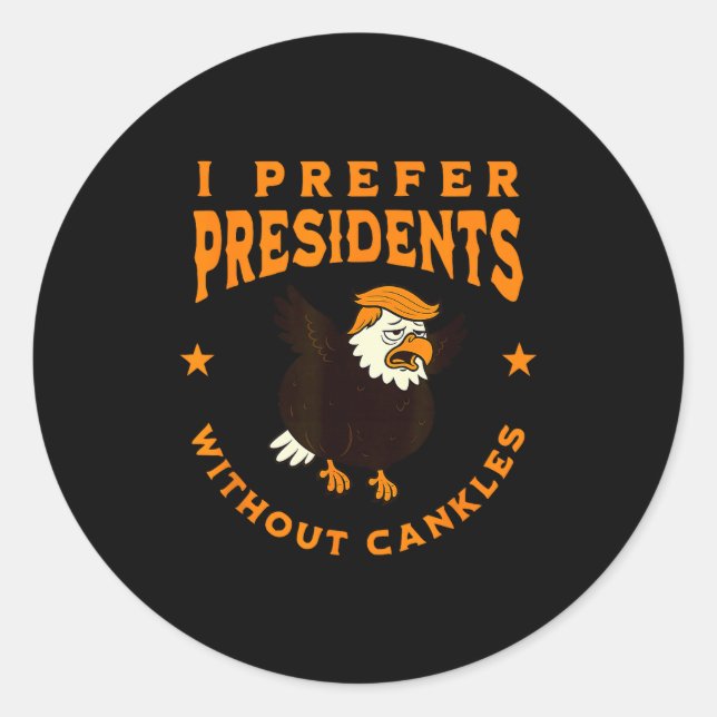 I Prefer Presidents Without Cankles Funny Cankle T Classic Round Sticker (Front)
