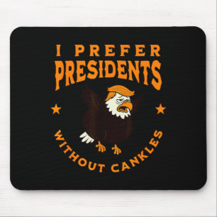 I Prefer Presidents Without Cankles Funny Cankle T Mouse Pad