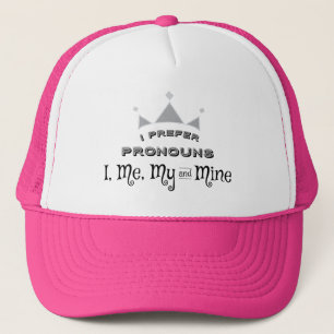 I prefer Pronouns I, Me, My and Mine Trucker Hat