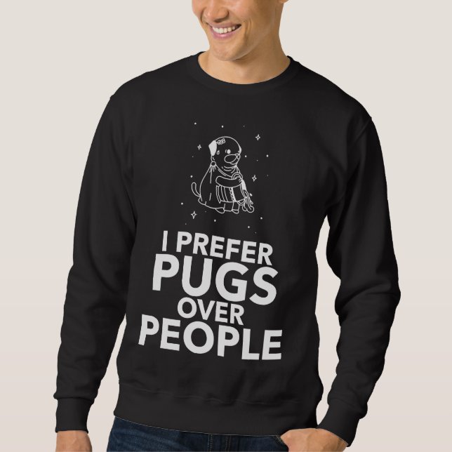 I prefer Pugs over people Classic T-Shirt 457 Sweatshirt (Front)