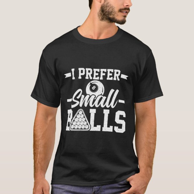 I Prefer Small - Funny 8 Ball Player Pool Billiard T-Shirt (Front)