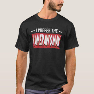 I Prefer The Camerawoman Camera Cinematographer T-Shirt
