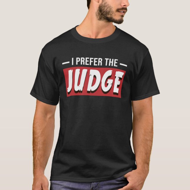 I Prefer The Judge  Lawyer Court Law T-Shirt (Front)