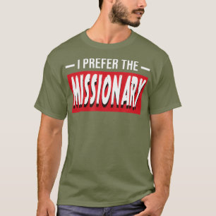 I Prefer The Missionary Funny Religion Gift T-Shirt