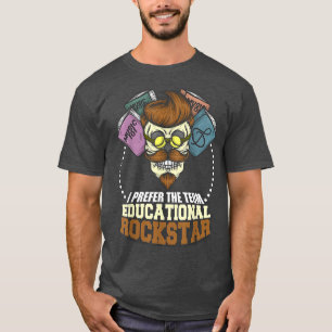 I Prefer The Term Educational Rockstar Music Teach T-Shirt