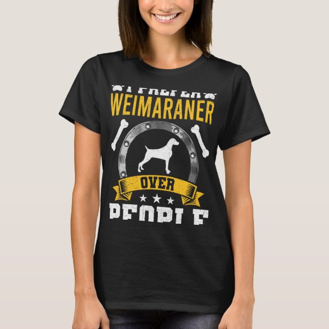 I Prefer Weimaraner Over People Dog T-Shirt (Front)