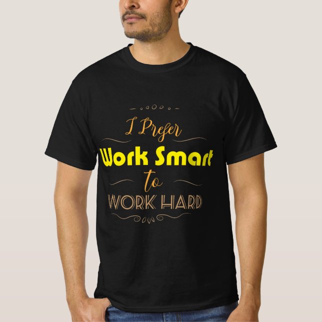 I Prefer Work Smart to Work Hard shirt (Front)