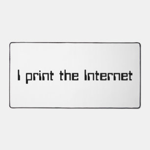 I print the Internet Desk Mat