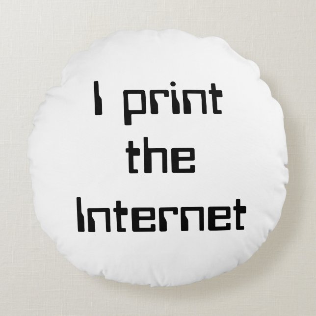 I print the Internet Round Cushion (Front)