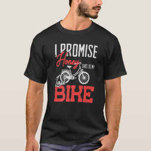 I Promise Honey This Is My Last Bike Mtb T-Shirt