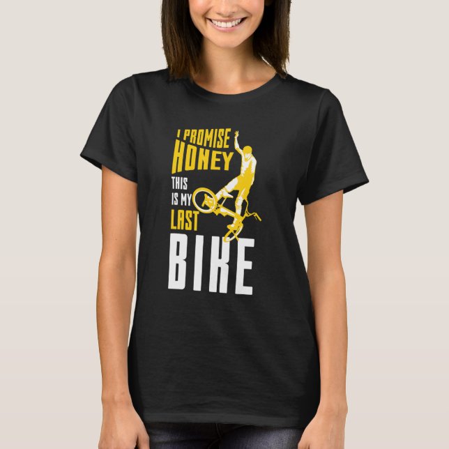 I Promise Honey This Is My Last Bmx Bike Bmx T-Shirt (Front)