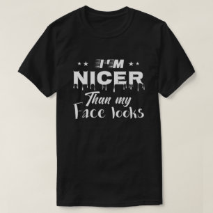 I Promise I'm Nicer Than My Face Looks Funny T-Shirt