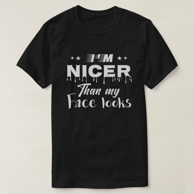 I Promise I'm Nicer Than My Face Looks Funny T-Shirt (Design Front)