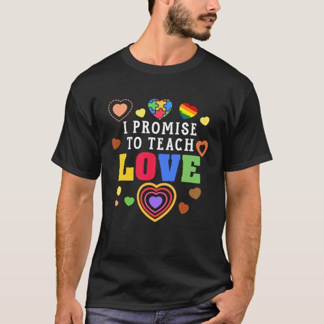 I Promise To Love Teach School Education Autism Te T-Shirt (Front)