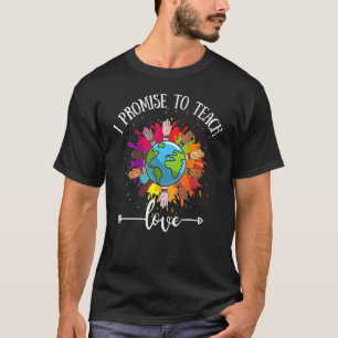 I Promise To Teach Love  Diversity Equality And Lg T-Shirt