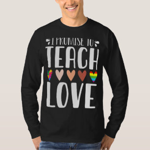 I Promise To Teach Love Diversity Equality And Lg T-Shirt