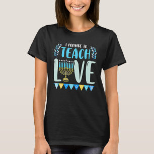 I Promise To Teach Love Hanukkah Chanukah Jewish T T-Shirt