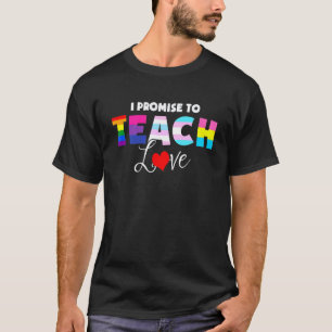 I Promise To Teach Love Lgbt Proud Ally Teacher T-Shirt