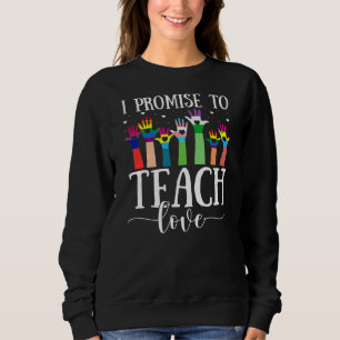 I Promise To Teach Love LGBT Q Pride Proud Ally Sweatshirt