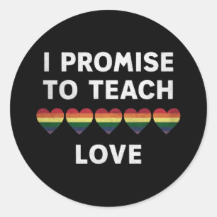I Promise To Teach Love LGBT-Q Pride Proud Teacher Classic Round Sticker