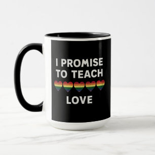 I Promise To Teach Love LGBT-Q Pride Proud Teacher Mug
